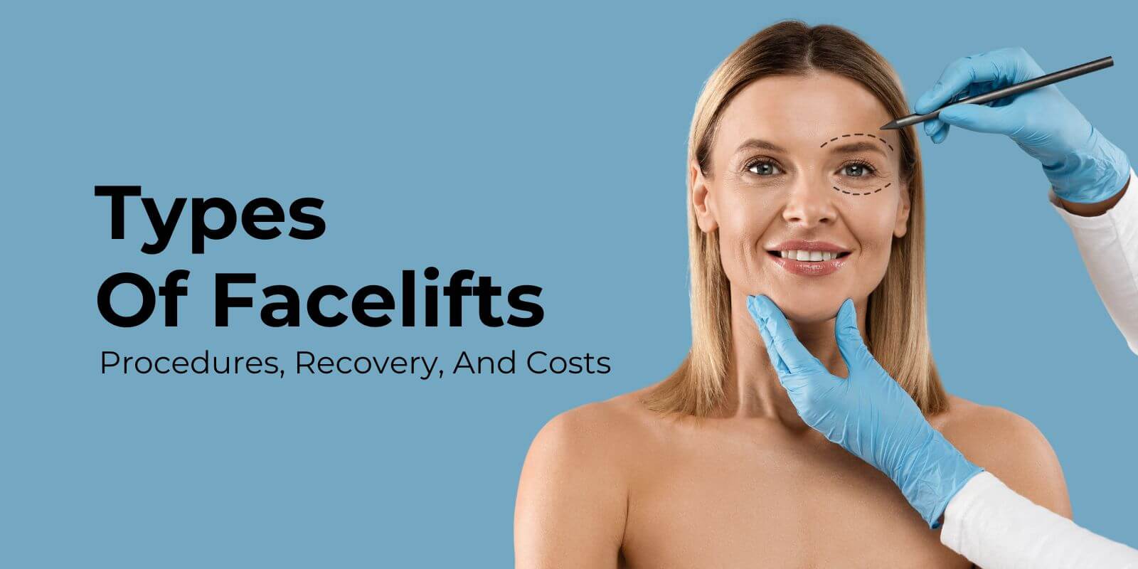 Types of Facelifts Procedures Recovery And Costs