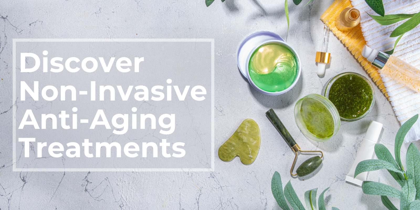 Discover Non-Invasive Anti-Aging Treatments