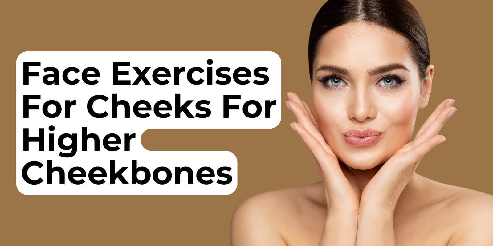 Face Exercises for Cheeks For Higher Cheekbones