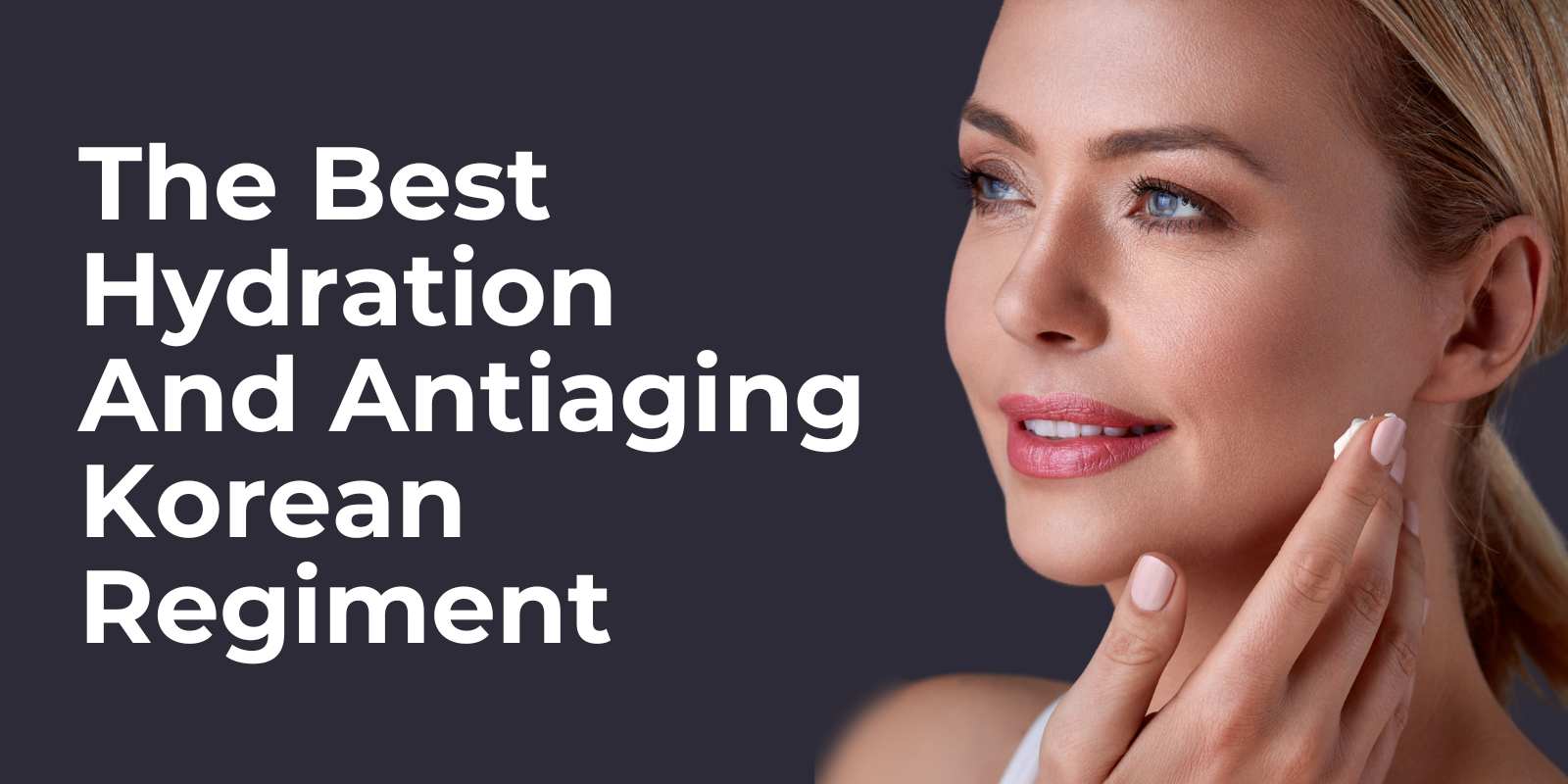 The Best Hydration and Antiaging Korean Regiment